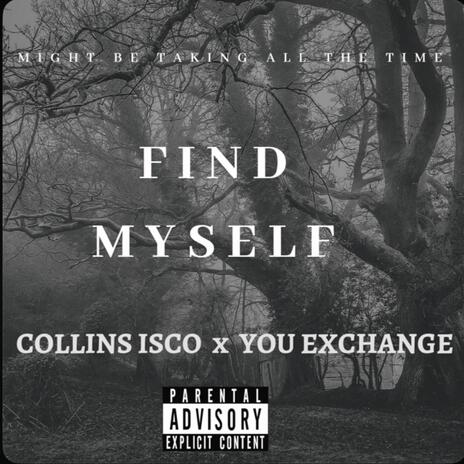 Find Myself ft. You Exchange | Boomplay Music