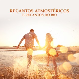 Recantos Atmosféricos e Recantos do Rio: Delicadeza da Bossa Jazz Latina, Atmosfera Romântica, Relaxe com Você