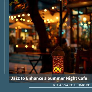 Jazz to Enhance a Summer Night Cafe