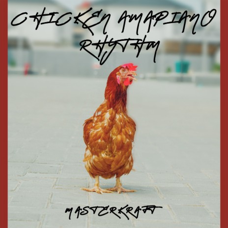 Chicken Amapiano Rhythm | Boomplay Music