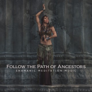 Follow the Path of Ancestors – Shamanic Meditation Music, Spiritual Journey, Healing Sounds, Inner Enlightenment, Shamanic Drumming, Flutes and Shakers
