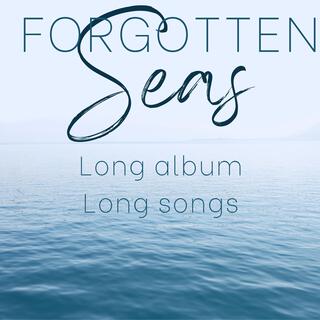 Forgotten Seas (Long album, long songs)