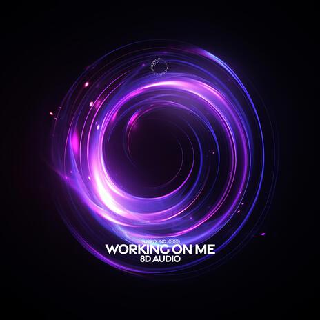 Workin On Me (8D Audio) ft. (((()))) | Boomplay Music