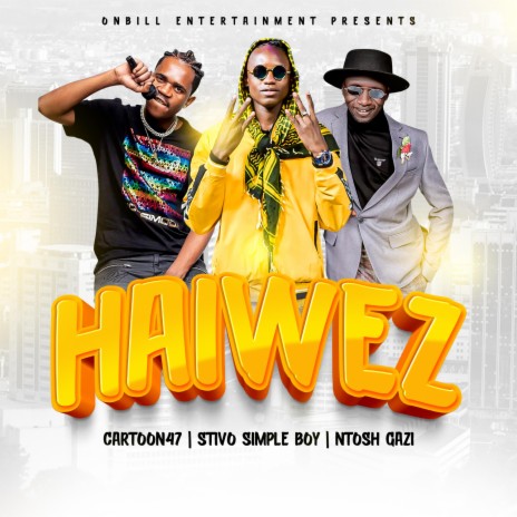 HAIWEZI ft. STIVO SIMPLE BOY & NTOSH GAZI | Boomplay Music