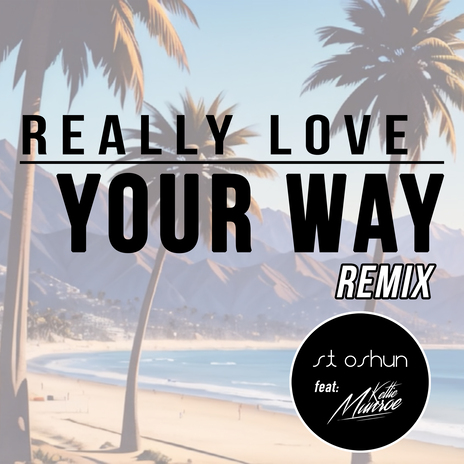 Really Love Your Way (Remix) ft. Kettie Munroe | Boomplay Music