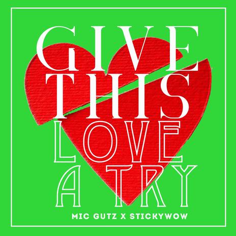 Give This Love A Try ft. StickyWow | Boomplay Music