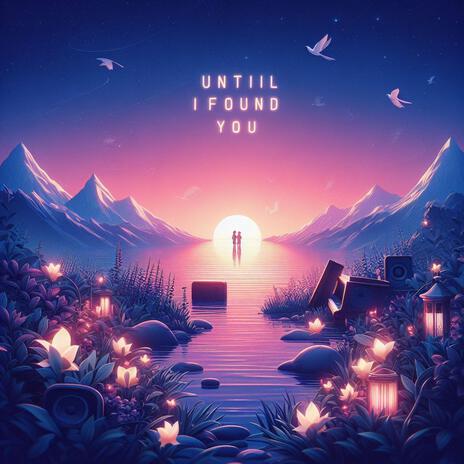 Until I Found You | Boomplay Music