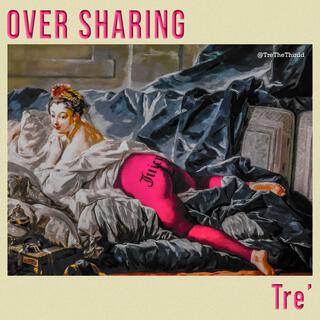 Over Sharing