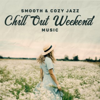 Smooth & Cozy Jazz - Chill Out Weekend Music: Saxophone, Piano, Trumpet for Deep Relaxation and Better Mood