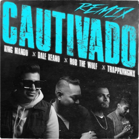 Cautivado (Remix) ft. TrappKiingMX, Dale Keano & Rob The Wolf | Boomplay Music