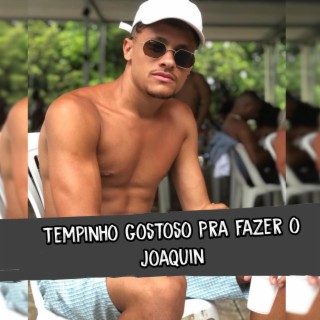 Tempinho Gostoso pra fazer o joaquin