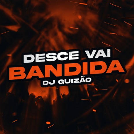 Desce Vai Bandida | Boomplay Music