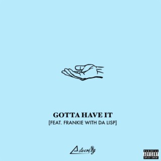 Gotta Have It ft. Frankie With Da Lisp lyrics | Boomplay Music
