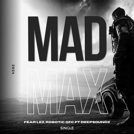 Mad Max ft. Robotic ofc & DeepSoundz | Boomplay Music