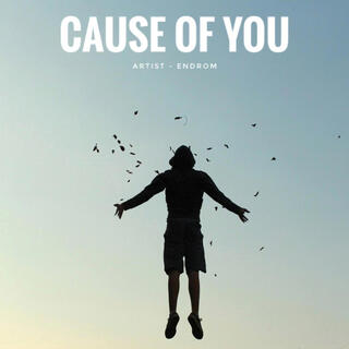 Cause Of You