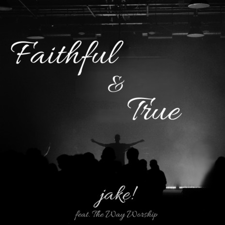 Faithful & True ft. The Way Worship | Boomplay Music