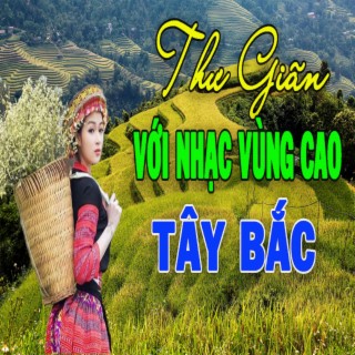 Nhạc Thư Giãn Vùng Cao Tây Bắc Hay Nhất