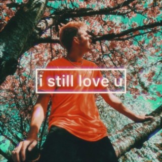 i still love u