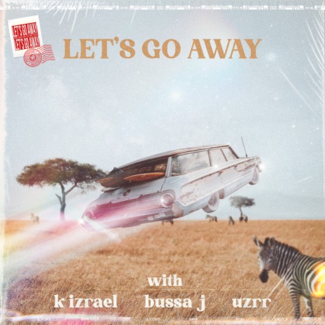 Let's Go Away ft. K Izrael, Bussa J & Uzrr | Boomplay Music