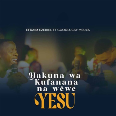 Hakuna Wa Kufanana Na Wewe Yesu ft. Goodlucky Msuya | Boomplay Music