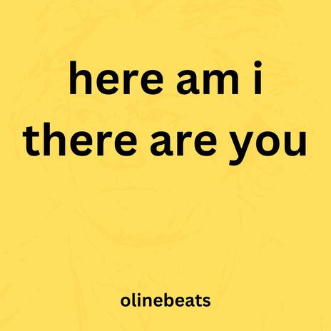 Here Am I There Are You | Boomplay Music