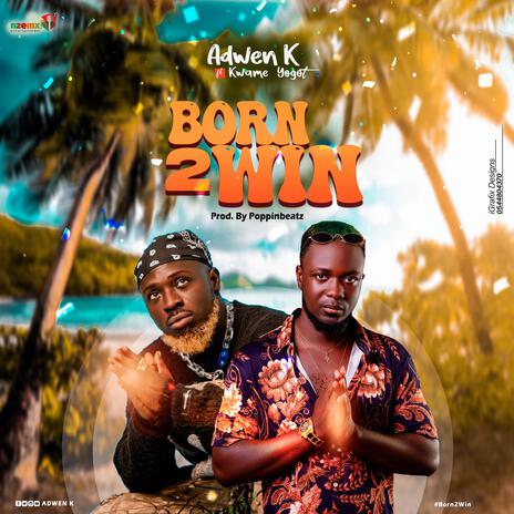 Born 2 Win ft. Kwame Yogot | Boomplay Music