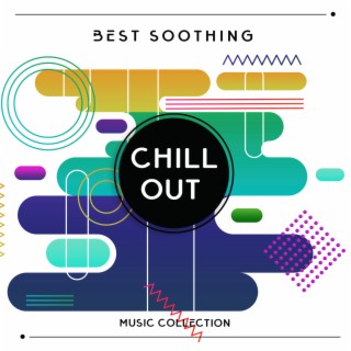 Best Soothing Chillout Music Collection: Lounge Chill Out, Downtempo Relaxation, Deep Soul Immersion