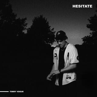 Hesitate