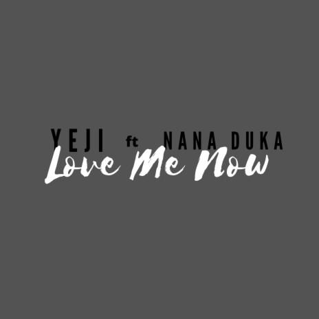 Love Me Now ft. Nana Duka