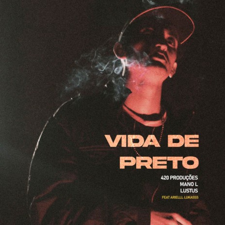 Vida de Preto ft. MANO L, Lustus & Arielll Lukasss | Boomplay Music