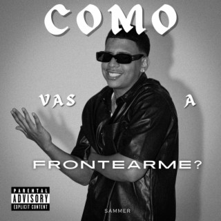 Como Vas A Frontearme?