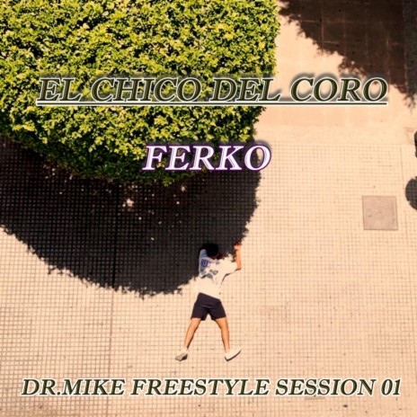 EL CHICO DEL CORO |FREESTYLE SESSION 01| ft. dr mike | Boomplay Music