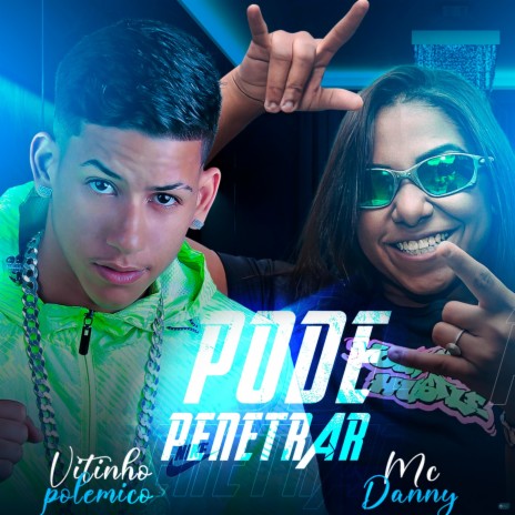 Pode Penetrar (feat. Mc Danny) | Boomplay Music