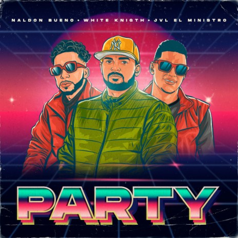 Party ft. Naldon Bueno, Jvl El Ministro & Elvin Almonte | Boomplay Music