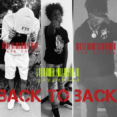 Back 2 Back ft. Tnb Scrapp & Jaygoblaa