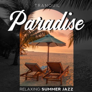 Tranquil Paradise - Relaxing Summer Jazz Music, Chilled Jazz, Bar, Party, Beach and Cocktail Music