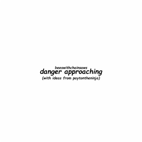 danger approaching | Boomplay Music