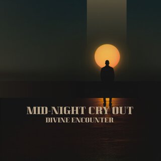 Mid-Night Cry out Divine Encounter