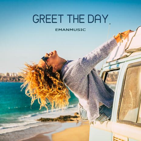 Greet The Day | Boomplay Music