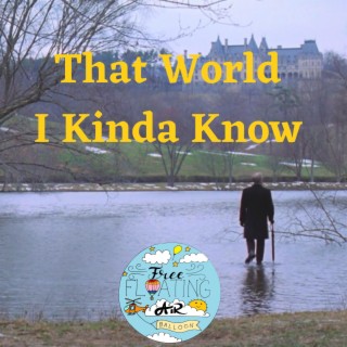 That World I Kinda Know lyrics | Boomplay Music