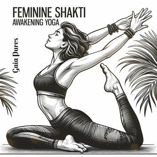 Feminine Shakti Awakening Yoga: Goddess Vinyasa Flow