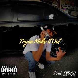 Tryna Make It Out lyrics | Boomplay Music