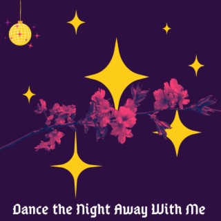 Dance the Night Away With Me