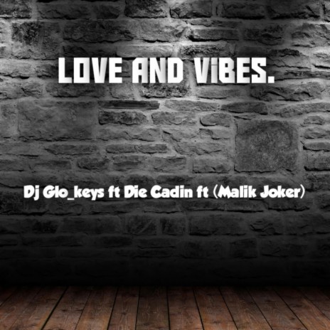 Love and Vibes. ft. Die Cadin & Malik Joker 007