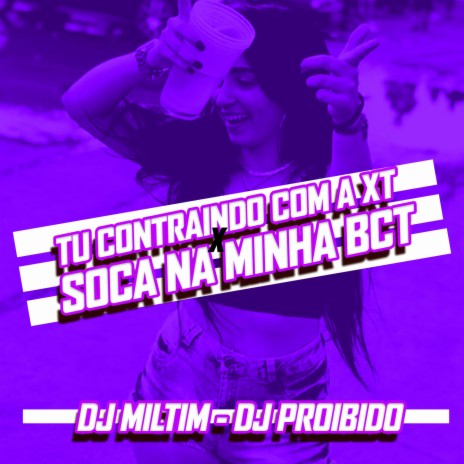TU CONTRAINDO COM A XT VS SOCA NA MINHA BCT ft. Dj Miltim | Boomplay Music