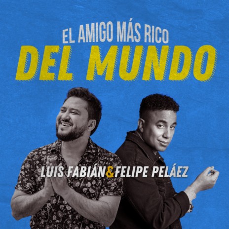 El Amigo Más Rico del Mundo ft. Felipe Peláez | Boomplay Music