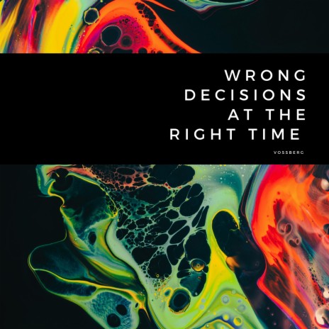 Wrong Decisions at the Right Time | Boomplay Music
