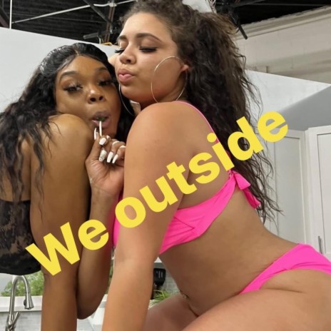 We outside | Boomplay Music