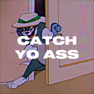 CATCH YO ASS