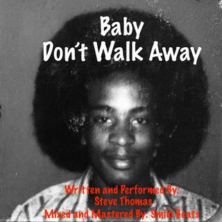 Baby Don’t Walk Away